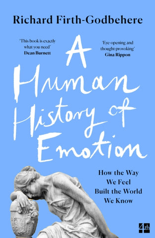 Image for A Human History of Emotion : How the Way We Feel Built the World We Know Click to enlarge A Human History of Emotion : How the Way We Feel Built the World We Know by Richard Firth-Godbehere. Book cover has a photograph featuring a stone sculpture of a woman resting her head on an urn.