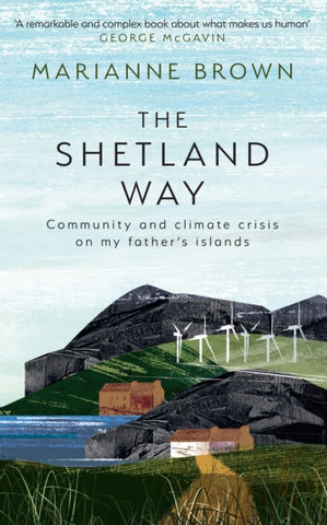The Shetland Way : Community and Climate Crisis on My Father's Islands