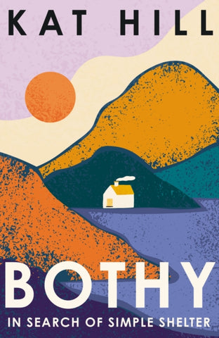 Bothy : In Search of Simple Shelter