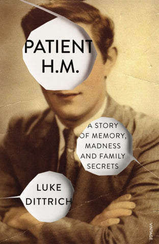Patient H.M. : A Story of Memory, Madness and Family Secrets by Luke Dittrich. Book cover has a sepia photograph of a man with his face cut away to show the title of the book.