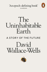 The Uninhabitable Earth : A Story of the Future