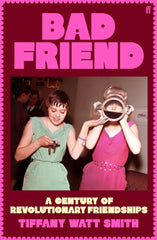 Bad Friend : A Century of Revolutionary Friendships