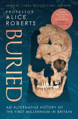 Buried : An alternative history of the first millennium in Britain by Alice Roberts. Book cover has a photograph of a shattered human skull n a blue background.