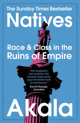 Natives : Race and Class in the Ruins of Empire by Akala. Book cover has a photograph that shows the top section of Nelson's Column.
