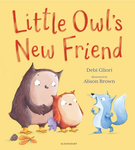 Little Owl's New Friend by Ms Debi Gliori. Book cover has an illustration of two owls and a blue squirrel.