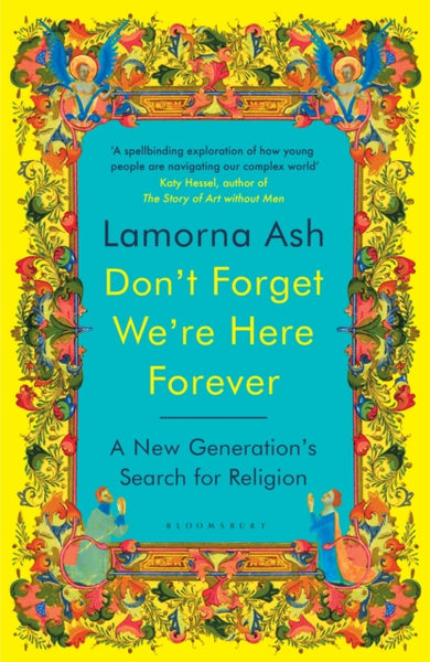 Don't Forget We're Here Forever : A New Generation's Search for Religion