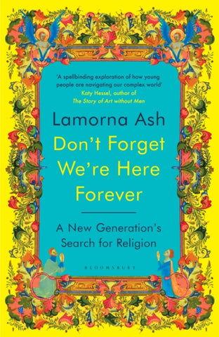 Don't Forget We're Here Forever : A New Generation's Search for Religion