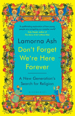 Don't Forget We're Here Forever : A New Generation's Search for Religion