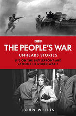 The People’s War : Unheard Voices: Life on the Battlefront and at Home in World War II