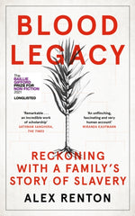 Blood Legacy : Reckoning With a Family’s Story of Slavery by Alex Renton. Book cover has a water colour illustration of a plant and its roots.