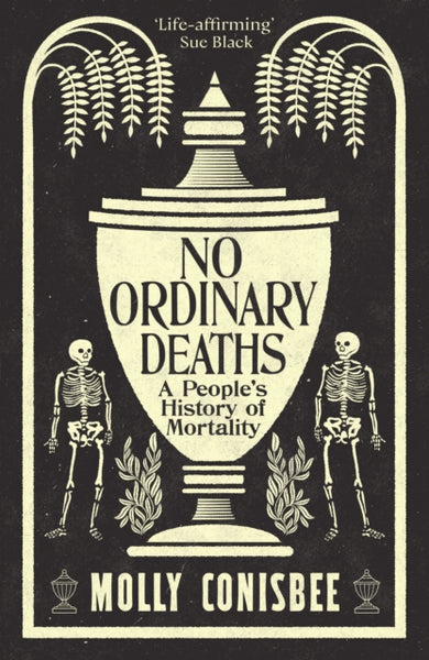 No Ordinary Deaths : A People's History of Mortality