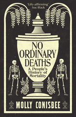 No Ordinary Deaths : A People's History of Mortality