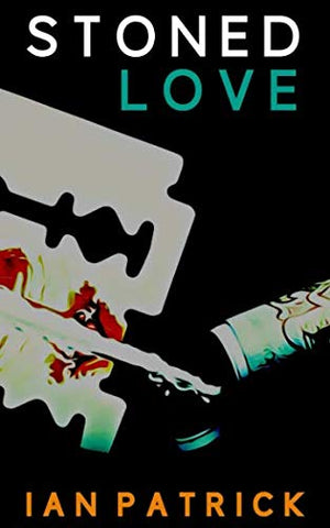 Stoned Love by Ian Patrick. Book cover has a razor blade, a line of powder and a tube, on a black background.
