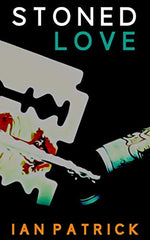Stoned Love by Ian Patrick. Book cover has a razor blade, a line of powder and a tube, on a black background.