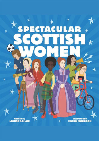 Spectacular Scottish Women : Celebrating Inspiring Lives from Scotland