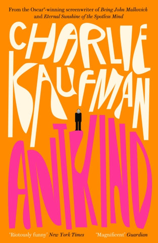 Antkind: A Novel by Charlie Kaufman. Book cover has the titles in large white and pink lettering on an orange background. Standing on the 'K' of Antkind is an illustration of a man.