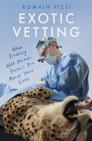 Book cover of Exotic Vetting by Romain Pizzi. Vet operating on a leopard.  