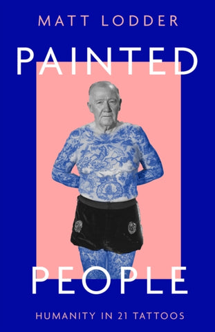 Painted People : Humanity in 21 Tattoos by Matt Lodder. Book cover has a photograph of a tattooed man, wearing black shorts.