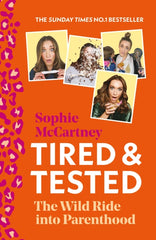 Tired and Tested : The Wild Ride into Parenthood by Sophie McCartney. Book cover has four photographs of the author on an orange background with leopard markings running along the spine border.