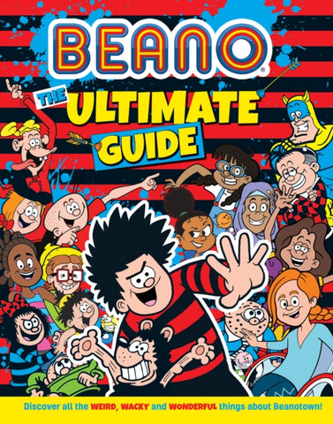 Beano The Ultimate Guide : Discover All the Weird, Wacky and Wonderful Things About Beanotown by Beano Studios. Book cover has an illustration of numerous Beano characters on a red and black stripped background.