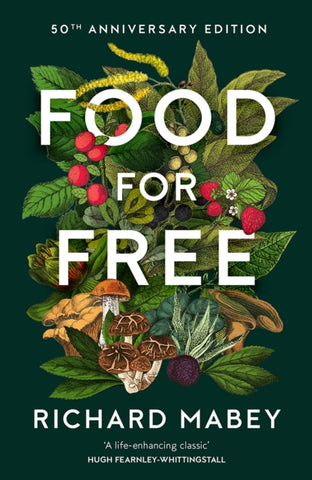 Food for Free : 50th Anniversary Edition by Richard Mabey. Illustration of plants, fruit and mushrooms.