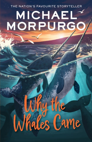 Why the Whales Came by Michael Morpurgo. Book cover has an illustration of two Narwhals in the sea, with two seagulls and hills at sunset in the background. 