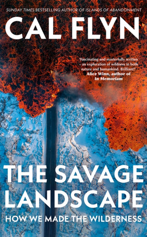 The Savage Landscape : How We Made the Wilderness