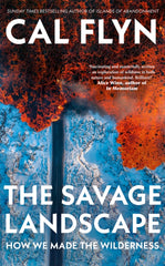 The Savage Landscape : How We Made the Wilderness