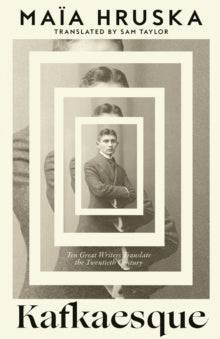 Kafkaesque : Ten Great Writers Translate the Twentieth Century