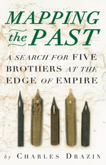Mapping the Past : A Search for Five Brothers at the Edge of Empire by Charles Drazin. Book cover has five fountain pen nibs on an illustration of a map.