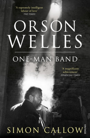 Orson Welles, Volume 3 : One-Man Band by Simon Callow. Book cover has a black and white photograph of Orson Wells smoking a cigar.