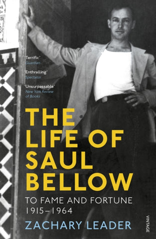 The Life of Saul Bellow : To Fame and Fortune, 1915-1964 by Zachary Leader. Book cover has a black and white photograph of Saul Bellow standing in a doorway.