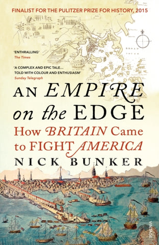 An Empire On The Edge : How Britain Came To Fight America by Nick Bunker. Book cover has an illustration of sailing ships, a port and a city, with a map in the background.