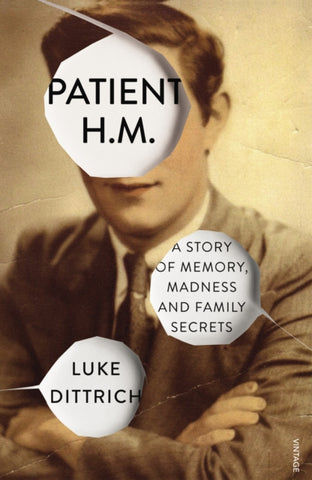 Patient H.M. : A Story of Memory, Madness and Family Secrets by Luke Dittrich. Book cover has a sepia photograph of a man with his face cut away to show the title of the book. 