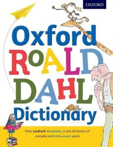 Oxford Roald Dahl Dictionary by Oxford Dictionaries. Book cover has various Quentin Blake illustrations and bold colourful text.
