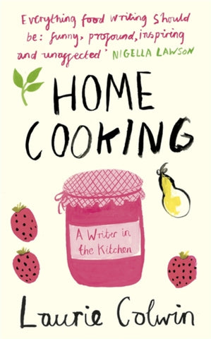 Home Cooking : A Writer in the Kitchen by Laurie Colwin. Book cover has an illustration that features a jar of strawberry jam, strawberries and a lemon. 