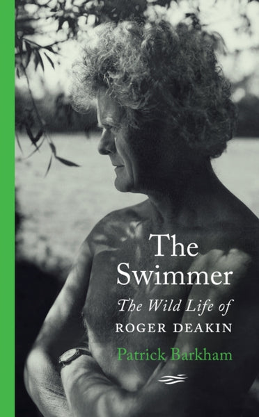 The Swimmer : The Wild Life of Roger Deakin