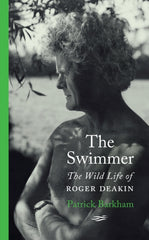 The Swimmer : The Wild Life of Roger Deakin by Patrick Barkham. Book cover has a black and white photograph of Roger Deakin with a lake behind him.