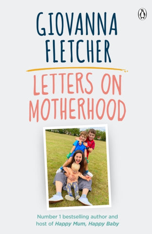 Letters on Motherhood : The heartwarming and inspiring collection of letters perfect for Mother’s Day by Giovanna Fletcher. Book cover features a group photograph of the author with her children in a public park.