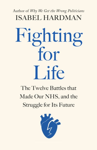 Book cover of Fighting for Life: The Twelve Battles that Made Our NHS, and the Struggle for Its Future by Isabel Hardman. Illustration of a heart with a crack running through it.