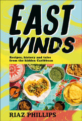 East Winds : Recipes, History and Tales from the Hidden Caribbean by Riaz Phillips. Book cover has a photograph of various Caribbean dishes laid out on a table top.