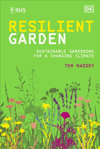 RHS Resilient Garden : Sustainable Gardening for a Changing Climate by Tom M.D. Massey. Book cover has an illustration of wild flowers on a light green background.