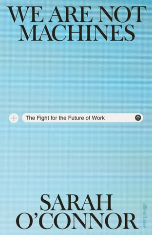 We Are Not Machines : The Fight for the Future of Work