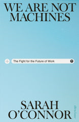 We Are Not Machines : The Fight for the Future of Work