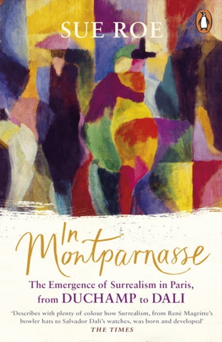 In Montparnasse : The Emergence of Surrealism in Paris, from Duchamp to Dali by Sue Roe. Book cover has a highlight of the colourful painting Market at Minho by Sonia Delaunay.