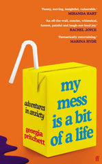 My Mess Is a Bit of a Life : Adventures in Anxiety by Georgia Pritchett. Book cover has an illustration of a yellow drink carton with straw, on an orange background.
