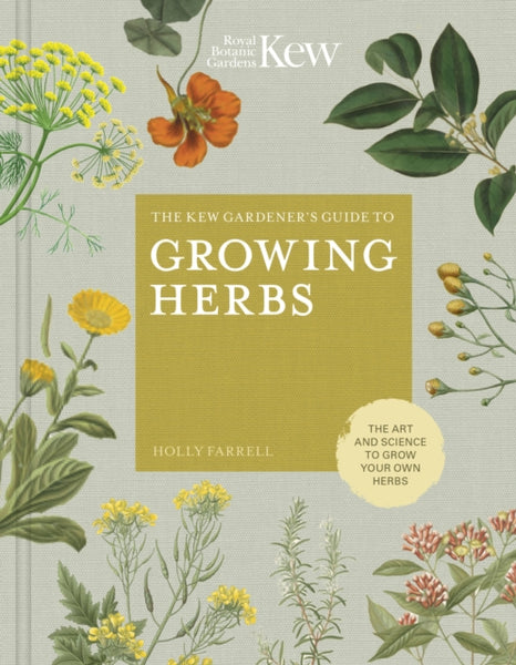 The Kew Gardener's Guide to Growing Herbs: The art and science to grow your own herbs Volume 2