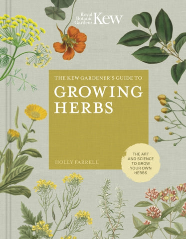 The Kew Gardener's Guide to Growing Herbs : The art and science to grow your own herbs Volume 2 by Holly Farrell. Book cover has an illustration of various herb plants in flower.