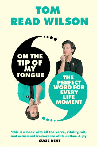 On the Tip of My Tongue : The perfect word for every life moment by Tom Read Wilson. Book cover has two photographs of the author pondering, with speech bubble quotation marks.