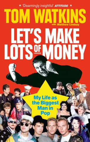 Let's Make Lots of Money : My Life as the Biggest Man in Pop by Tom Watkins. Book cover has a photograph of the author and numerous pop stars.